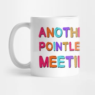 Another Pointless Meeting Sarcastic Saying Mug